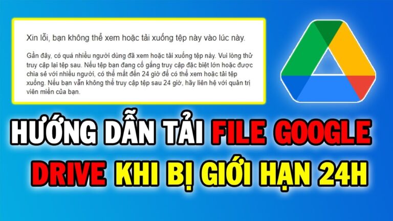 Cách tải file Google Drive bị giới hạn download